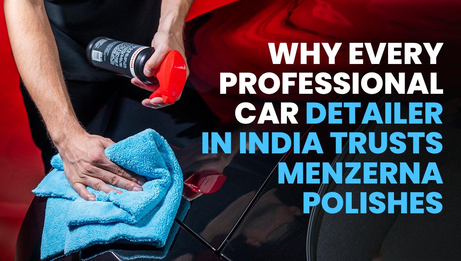 Why Professional Detailers in India Choose Menzerna Car Polish
